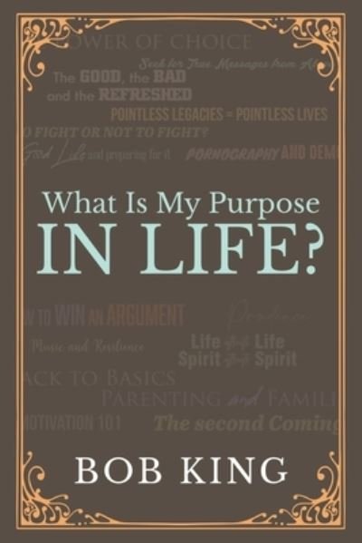 Cover for Bob King · What Is My Purpose In Life? (Paperback Bog) (2022)