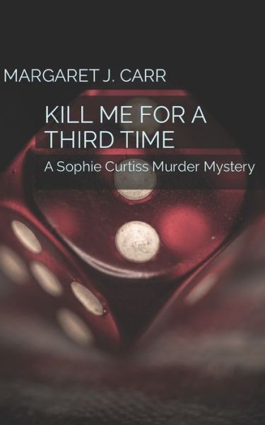 Cover for Margaret J Carr · Kill Me for a Third Time: A Sophie Curtiss Murder Mystery (Paperback Book) (2022)