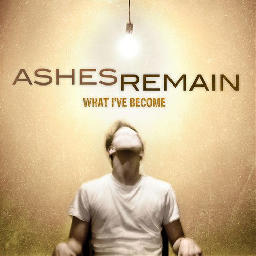 Cover for Ashes Remain · What I've Become (CD) (2017)