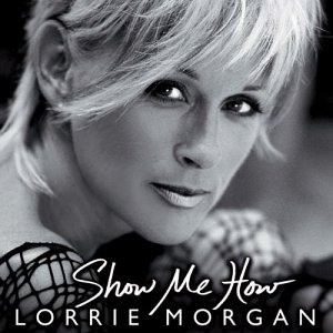 Show Me How - Lorrie Morgan - Musik - IMAGE - 0014381060928 - 20. Januar 2004