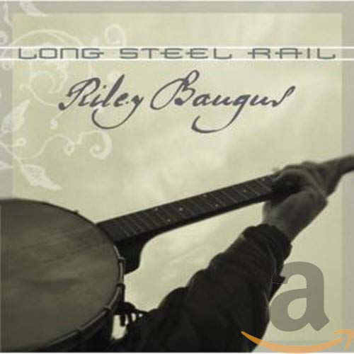 Long Steel Rail - Riley Baugus - Musiikki - BLUEGRASS - 0015891401928 - maanantai 7. elokuuta 2006