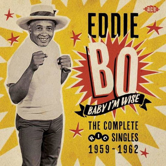 Baby I'm Wise-the Complete Ric Singles 1959-1962 - Eddie Bo - Musiikki - ACE RECORDS - 0029667070928 - maanantai 13. huhtikuuta 2015