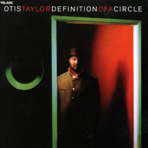 Definition Of A Circle - Otis Taylor - Musiikki - TELARC - 0089408365928 - maanantai 26. helmikuuta 2007