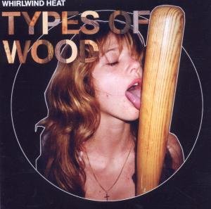 Cover for Whirlwind Heat · Types of Wood (CD) (2006)