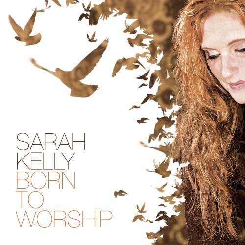 Sarah Kelly · Sarah Kelly-born to Worship (CD) (2008)