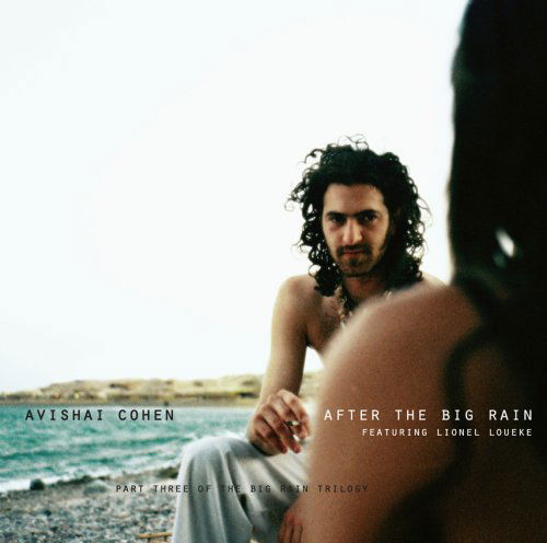 Avishai Cohen - After The Big Rain - Avishai Cohen - Musiikki - ANZIC RECORDS - 0616892887928 - maanantai 11. syyskuuta 2017