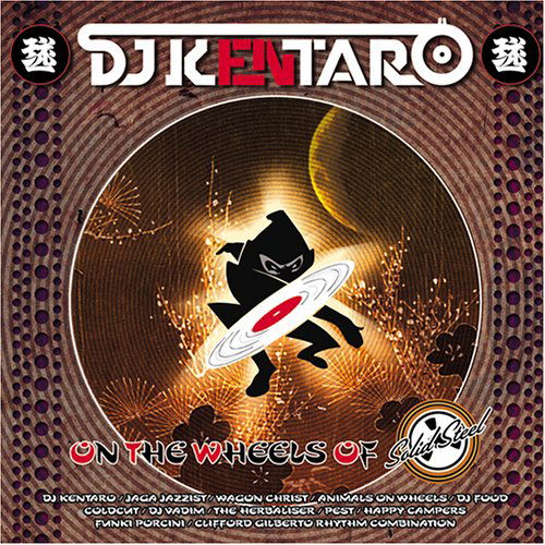 On the Wheels of Solid Steel - DJ Kentaro - Musiikki - NINJA TUNE - 0625978110928 - tiistai 4. lokakuuta 2005