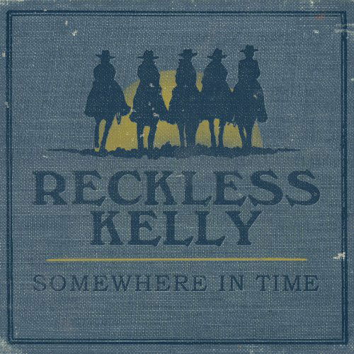 Somewhere in Time - Reckless Kelly - Musiikki - Yep Roc Records - 0634457220928 - tiistai 9. helmikuuta 2010