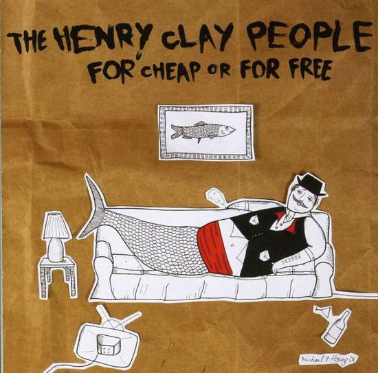 Cover for Henry Clay People · For Cheap Or For Free (CD) (2009)