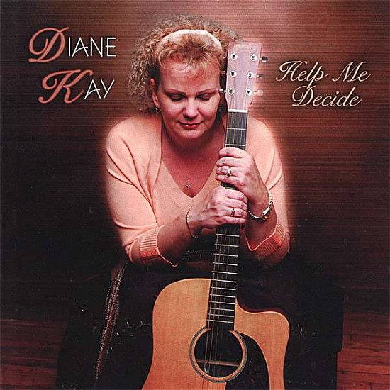Help Me Decide - Diane Kay - Musik - CD Baby - 0659696147928 - 6. März 2007
