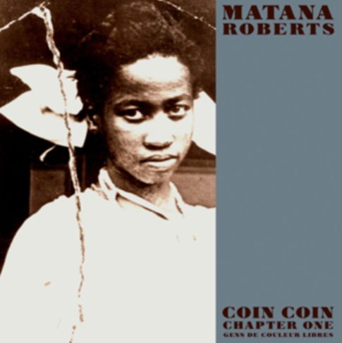 Coin Coin Chapter One - Matana Roberts - Musikk - CONSTELLATION - 0666561007928 - 12. mai 2011