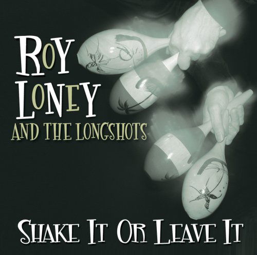 Shake It Or Leave It - Loney, Roy & Longshots - Musik - CAREER - 0678277147928 - 25. Februar 2016