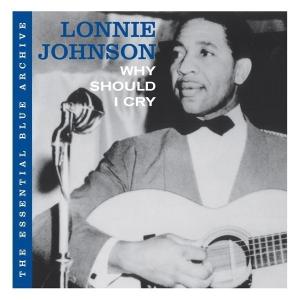 The Essential Blue Archive: Why Should I Cry - Lonnie Johnson - Musiikki - SPV BLUE LABEL - 0693723498928 - maanantai 26. elokuuta 2013