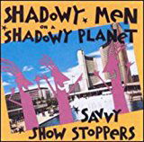 Cover for Shadowy men on a Shadowy Planet · Savvy Show Stoppers (CD) (1993)