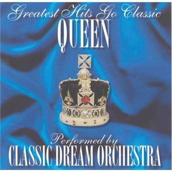 Cover for Classic Dream Orchestra · Queen Greatest Hits Go Classic (CD) (2018)