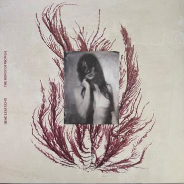 Dead Leaf Echo · Mercy Of Women (LP) [Coloured edition] (2023)