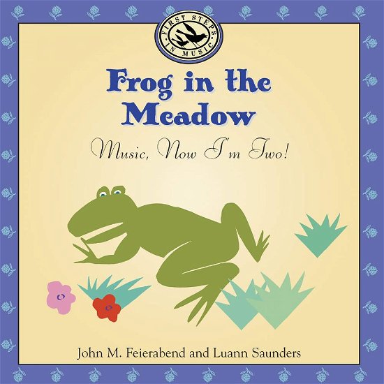 Cover for Feierabend,john M. / Saunders,luann · Frog in the Meadow: Music Now I'm Two (CD) (2000)
