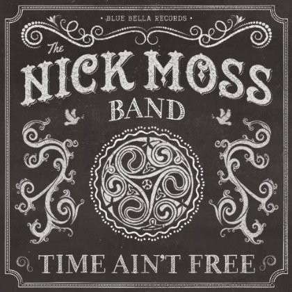 Time Ain't Free - Nick Moss - Musik - BLUE BELLA - 0800595101928 - 10. April 2014