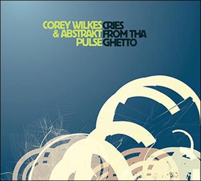 Cover for Wilkes, Corey / Abstrakt Pulse · Cries From Tha Ghetto (CD) (2009)