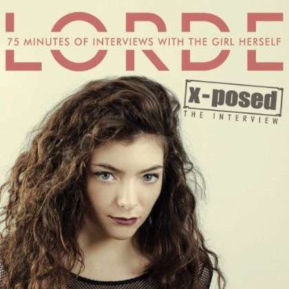 X-Posed - Lorde - Musiikki - X-POSED SERIES - 0823564708928 - maanantai 7. huhtikuuta 2014