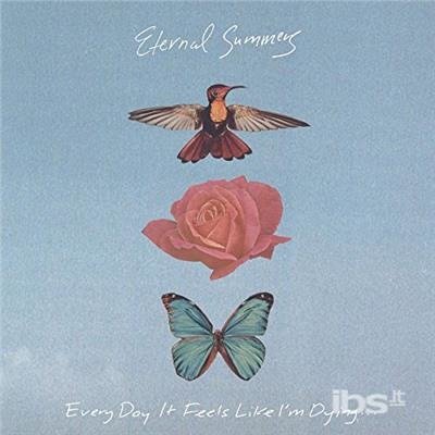 Cover for Eternal Summers · Every Day It Feels Like I'm Dying (CD) (2018)