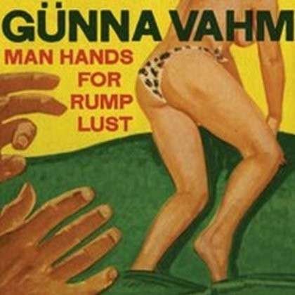 Cover for Gunna Vahm · Man Hands for Rump Lust (CD) (2013)