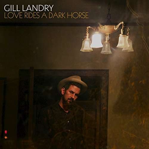 Cover for Gill Landry · Love Rides a Dark House (CD) (2017)