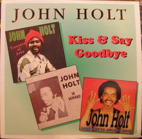 Kiss & Say Goodbye - John Holt - Music -  - 0881026000928 - 