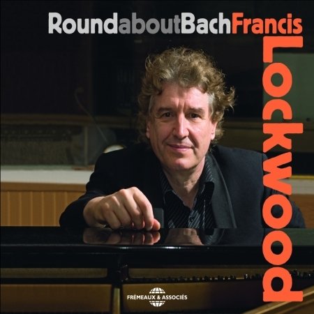 Round About Bach - Francis Lockwood - Musique - FREMEAUX - 3448960252928 - 10 mai 2011