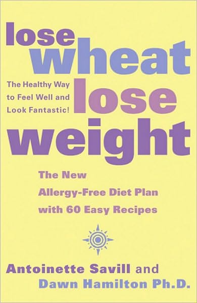 Cover for Antoinette Savill · Lose Wheat, Lose Weight: The Healthy Way to Feel Well and Look Fantastic! (Paperback Book) (2009)