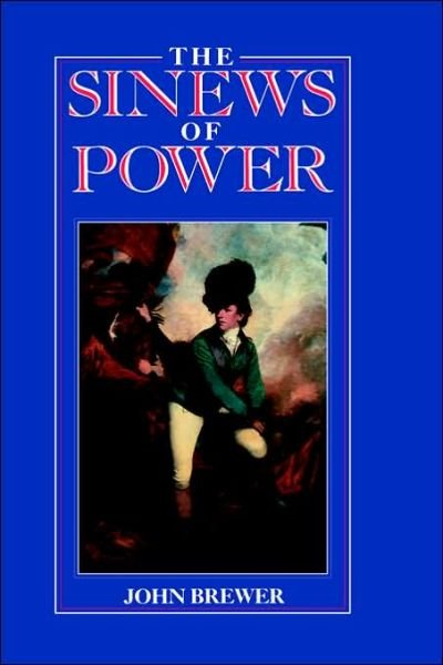 The Sinews of Power: War, Money and the English State 1688-1783 - John Brewer - Kirjat - Taylor & Francis Ltd - 9780044452928 - torstai 27. huhtikuuta 1989