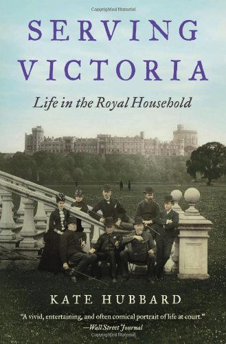 Cover for Kate Hubbard · Serving Victoria: Life in the Royal Household (Paperback Book) [Reprint edition] (2014)