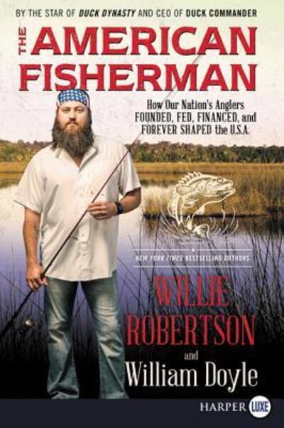 Cover for Willie Robertson · The American Fisherman How Our Nation's Anglers Founded, Fed, Financed, and Forever Shaped the U.S.A. (Paperback Book) (2016)