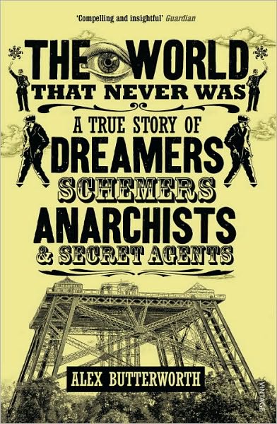 Cover for Alex Butterworth · The World That Never Was: A True Story of Dreamers, Schemers, Anarchists and Secret Agents (Paperback Book) (2011)