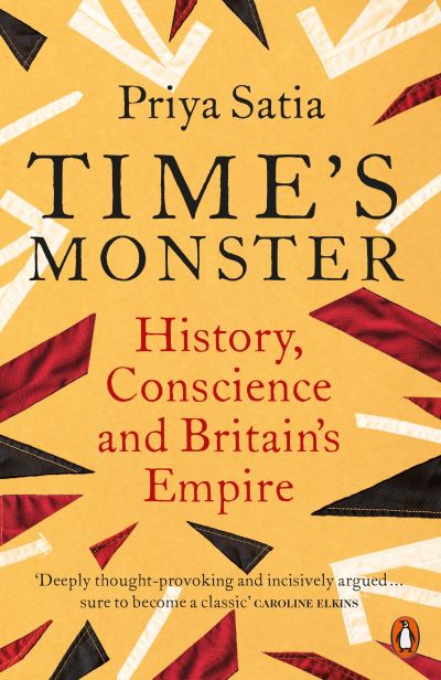 Cover for Priya Satia · Time's Monster: History, Conscience and Britain's Empire (Paperback Book) (2022)