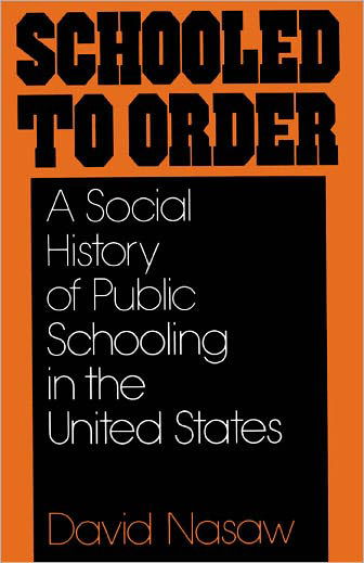 Cover for Nasaw, David (Professor of History, Professor of History, College of Staten Island, City University of New York) · Schooled to Order: A Social History of Public Schooling in the United States (Paperback Bog) (1981)