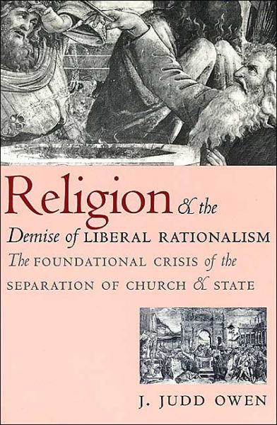 Cover for J. Judd Owen · Religion and the Demise of Liberal Rationalism: The Foundational Crisis of the Separation of Church and State (Taschenbuch) (2001)