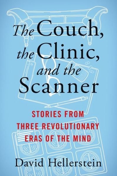 Cover for David Hellerstein · The Couch, the Clinic, and the Scanner: Stories from Three Revolutionary Eras of the Mind (Gebundenes Buch) (2023)