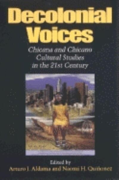 Cover for Arturo J Aldama · Decolonial Voices: Chicana and Chicano Cultural Studies in the 21st Century (Pocketbok) (2002)