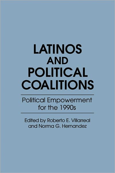 Cover for Norma G. Hernandez · Latinos and Political Coalitions: Political Empowerment for the 1990s (Paperback Book) (1991)