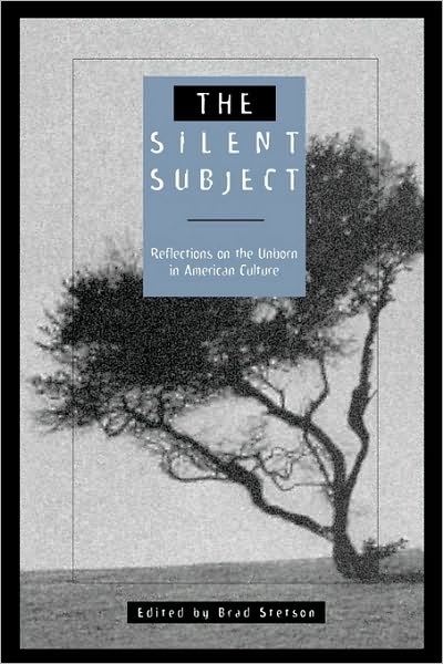 The Silent Subject: Reflections on the Unborn in American Culture - Brad Stetson - Books - Bloomsbury Publishing Plc - 9780275953928 - January 19, 1996