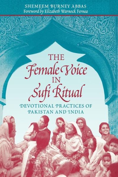 Cover for Shemeem Burney Abbas · The Female Voice in Sufi Ritual: Devotional Practices of Pakistan and India (Paperback Book) (2003)