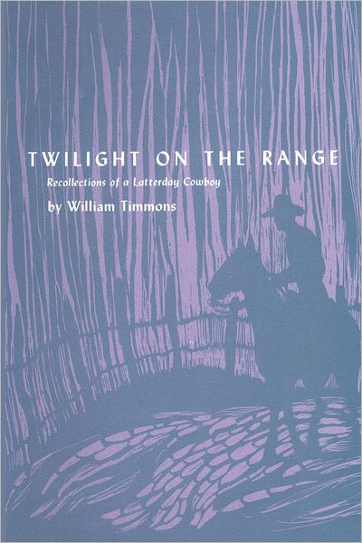 Twilight on the Range: Recollections of a Latterday Cowboy - M. K. Brown Range Life Series - William Timmons - Livres - University of Texas Press - 9780292741928 - 1971