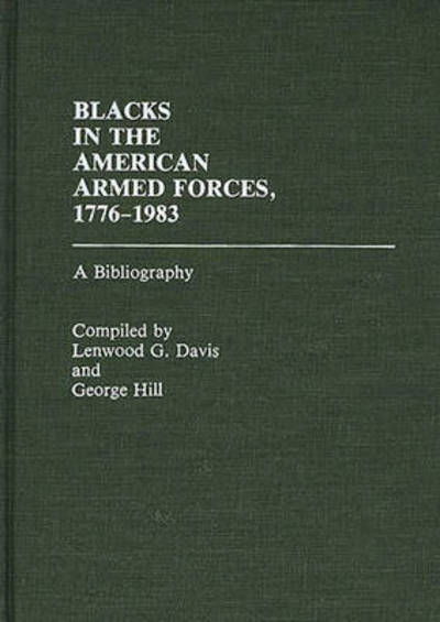 Cover for Lenwood Davis · Blacks in the American Armed Forces, 1776-1983: A Bibliography - Bibliographies and Indexes in Afro-American and African Studies (Hardcover Book) (1985)