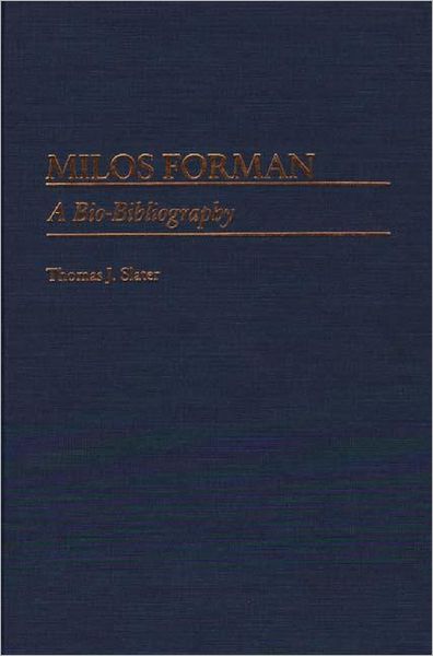 Cover for Thomas J. Slater · Milos Forman: A Bio-Bibliography - Bio-Bibliographies in the Performing Arts (Hardcover Book) [Annotated edition] (1987)