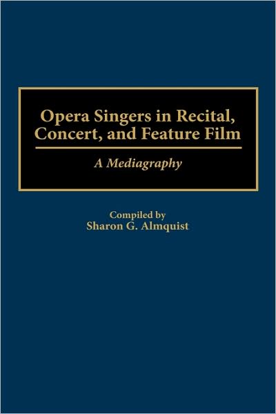 Cover for Sharon G. Almquist · Opera Singers in Recital, Concert, and Feature Film: A Mediagraphy - Music Reference Collection (Hardcover Book) (1999)