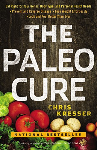 Cover for Chris Kresser · The Paleo Cure: Eat Right for Your Genes, Body Type, and Personal Health Needs -- Prevent and Reverse Disease, Lose Weight Effortlessly, and Look and Feel Better Than Ever (Paperback Bog) (2014)