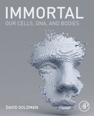 Cover for Goldman, David (Laboratory of Neurogenetics, NIAAA, Rockville, MD, USA) · Immortal: Our Cells, DNA, and Bodies (Paperback Book) (2021)
