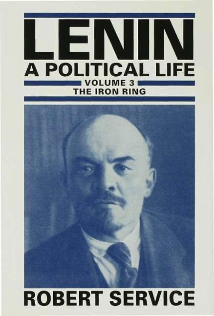 Cover for Robert Service · Lenin: A Political Life: Volume 3: The Iron Ring (Inbunden Bok) (1994)