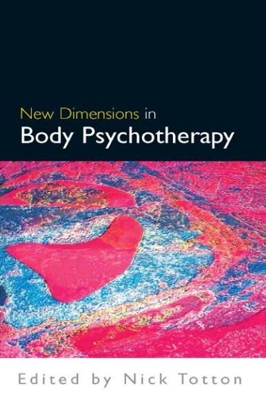 New Dimensions in Body Psychotherapy - Nick Totton - Books - Open University Press - 9780335215928 - September 16, 2005